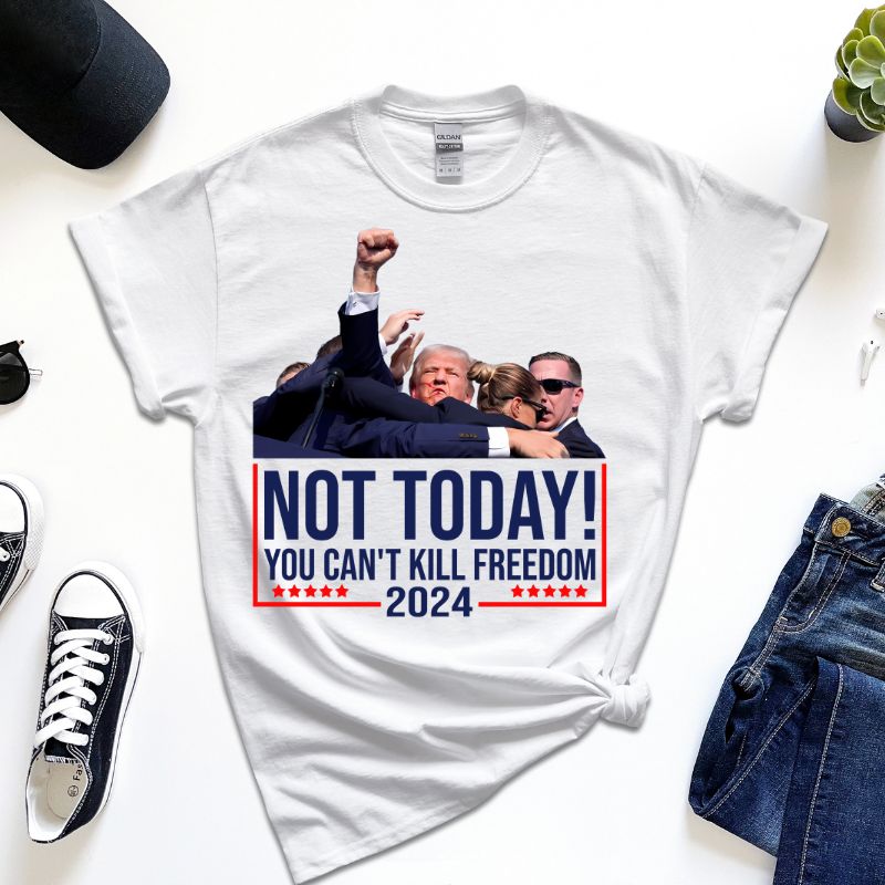 Trump Rally 2024 T-Shirt NOT TODAY -You Can't Kill Freedom