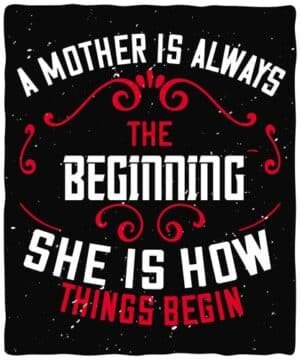 A mother is always the beginning