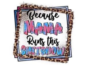 Because Mama Runs This Shits how