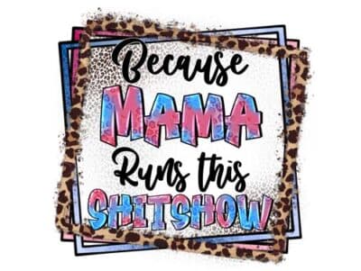 Because Mama Runs This Shits how